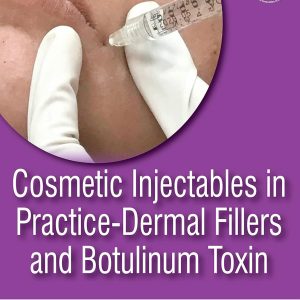 Cosmetic Injectables in Practice: Dermal Fillers and Botulinum Toxin 1st Edition