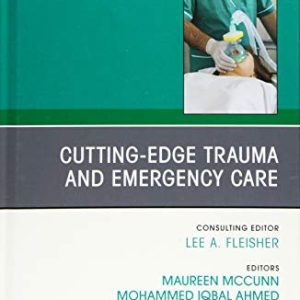 Cutting-Edge Trauma and Emergency Care, An Issue of Anesthesiology Clinics Volume 37-1 1st Edition