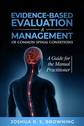 Evidence-Based Evaluation & Management Of Common Spinal Conditions Evidence-Based Evaluation & Management Of Common Spinal Conditions A Guide For The Manual Practitioner