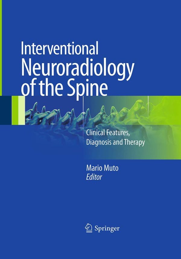 Interventional Neuroradiology of the Spine: Clinical Features, Diagnosis and Therapy 1st Edition