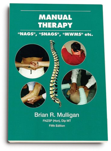 Manual Therapy: NAGS, SNAGS, MWMS, etc. 5th Edition pdfby Brian R. Mulligan (Author)  Language ‏ : ‎ English FORMAT: Scanned PDF ISBN-10 ‏ : ‎ 1877520039. 9781877520037 ISBN-13 ‏ : ‎ 978-1877520037, 047601154X 9780476011540