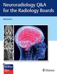 Neuroradiology Q&A for the Radiology Boards 1st Edition