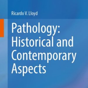 Pathology: Historical and Contemporary Aspects 1st ed. 2024 Edition