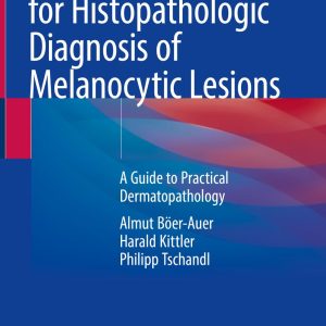 Pattern Analysis for Histopathologic Diagnosis of Melanocytic Lesions A Guide to Practical Dermatopathology 1st ed. 2022 Edition