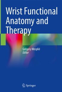 Wrist Functional Anatomy and Therapy 1st ed. 2023 Edition