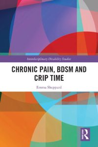 Chronic Pain, BDSM and Crip Time (Interdisciplinary Disability Studies) 1st Edition