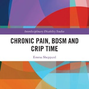 Chronic Pain, BDSM and Crip Time (Interdisciplinary Disability Studies) 1st Edition