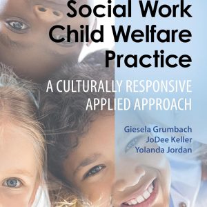 Social Work Child Welfare Practice: A Culturally Responsive Applied Approach 1st Edition