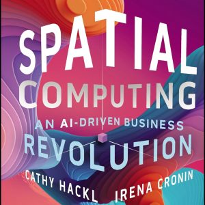 Spatial Computing: An AI-Driven Business Revolution 1st Edition