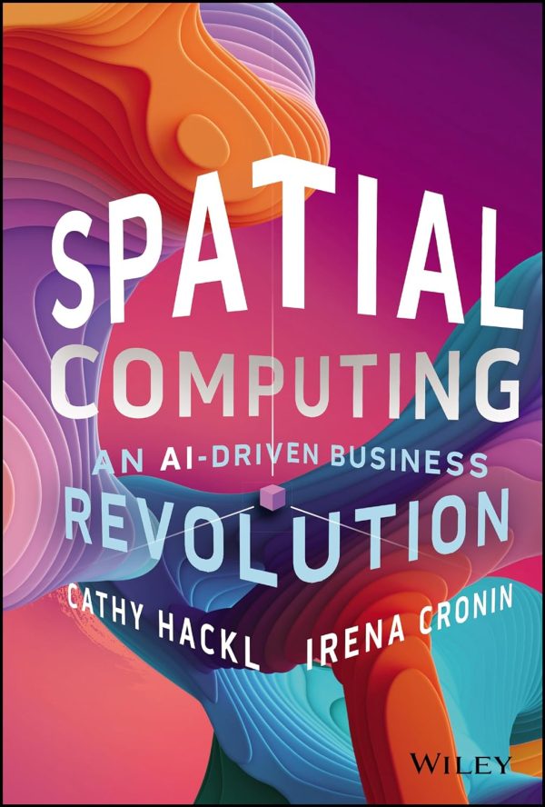 Spatial Computing: An AI-Driven Business Revolution 1st Edition