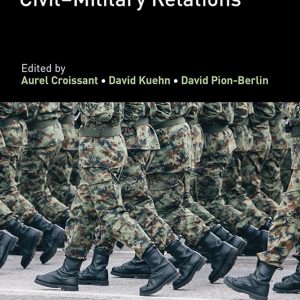 Research Handbook on Civil–Military Relations (Elgar Handbooks in Political Science)