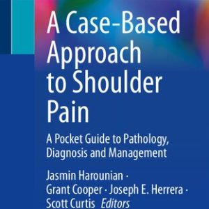 A Case-Based Approach to Shoulder Pain: A Pocket Guide to Pathology, Diagnosis and Management 1st ed. 2023 Edition