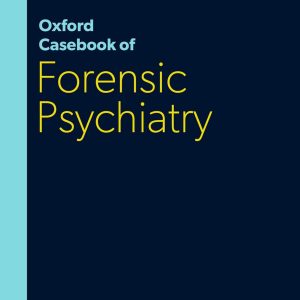 Oxford Casebook of Forensic Psychiatry (Oxford Casebooks in Psychiatry) 1st Edition