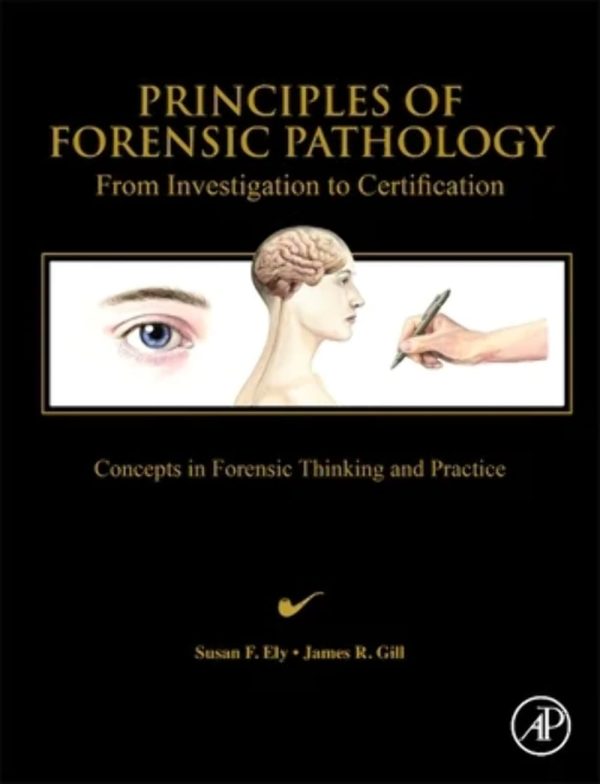 Principles of Forensic Pathology: From Investigation to Certification 1st Edition