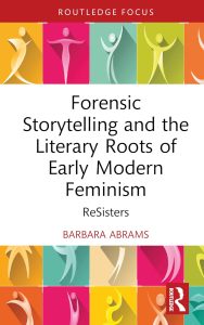Forensic Storytelling and the Literary Roots of Early Modern Feminism (Routledge Focus on Literature) 1st Edition