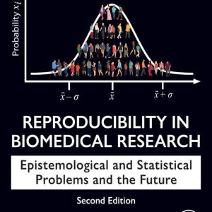 Reproducibility in Biomedical Research: Epistemological and Statistical Problems and the Future 2nd Edition