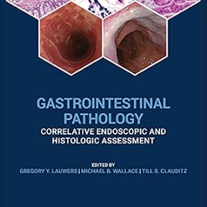 Gastrointestinal Pathology: Correlative Endoscopic and Histologic Assessment 1st Edition