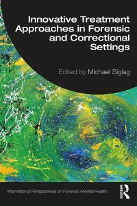 Innovative Treatment Approaches in Forensic and Correctional Settings (International Perspectives on Forensic Mental Health) 1st Edition