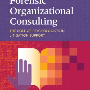 Forensic Organizational Consulting: The Role of Psychologists in Litigation Support (Fundamentals of Consulting Psychology Series) 1st Edition