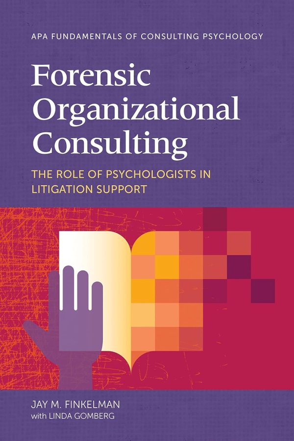 Forensic Organizational Consulting: The Role of Psychologists in Litigation Support (Fundamentals of Consulting Psychology Series) 1st Edition