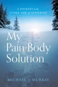 My Pain-Body Solution: A Journey to the Other Side of Suffering