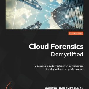 Cloud Forensics Demystified: Decoding cloud investigation complexities for digital forensic professionals 1st Edition