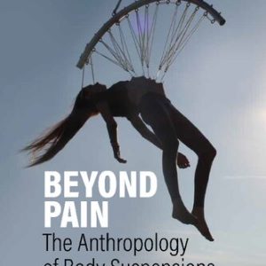 Beyond Pain: The Anthropology of Body Suspensions