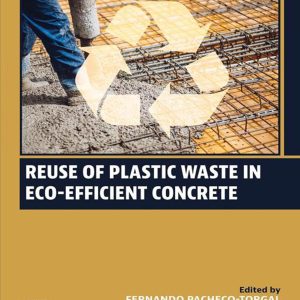 Reuse of Plastic Waste in Eco-efficient Concrete (Woodhead Publishing Series in Civil and Structural Engineering)