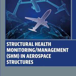 Structural Health Monitoring/Management (SHM) in Aerospace Structures (Woodhead Publishing Series in Composites Science and Engineering)