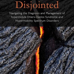 Disjointed Navigating the Diagnosis and Management of Hypermobile Ehlers-Danlos Syndrome and Hypermobility Spectrum Disorders