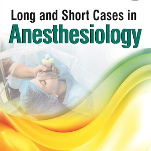 Long And Short Cases In Anesthesiology 1st Edition