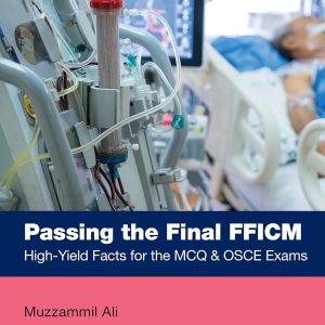 Passing the Final FFICM High-Yield Facts for the MCQ & OSCE Exams