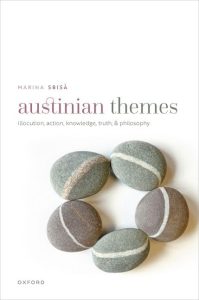 Austinian Themes Illocution Action, Knowledge Truth, and Philosophy First Edition