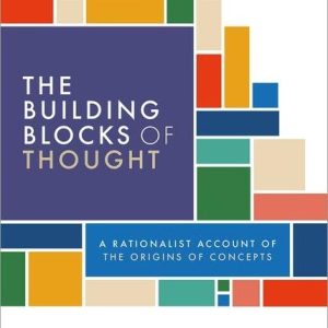 The Building Blocks of Thought  A Rationalist Account of the Origins of Concepts