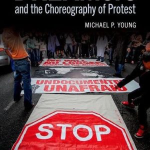 DREAMers and the Choreography of Protest  First Edition