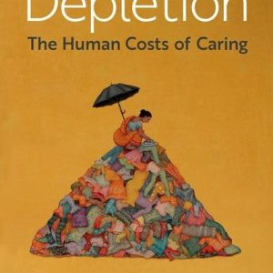 Depletion: The Human Costs of Caring First Edition