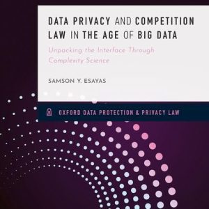 Data Privacy and Competition Law in the Age of Big Data  Unpacking the Interface Through Complexity Science First Edition