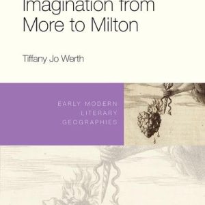 The Lithic Imagination from More to Milton Early Modern Literary Geographies  First Edition