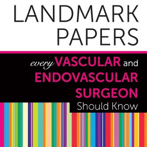 50 Landmark Papers Every Vascular and Endovascular Surgeon Should Know