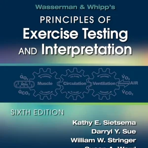 Wasserman & Whipp’s Principles of Exercise Testing and Interpretation: Including Pathophysiology and Clinical Applications 6th Edition