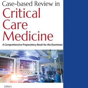 Case-based Review in Critical Care Medicine: A Comprehensive Preparatory Book for the Examinee 2nd Edition