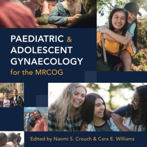 Paediatric and Adolescent Gynaecology for the MRCOG 2024 Edition