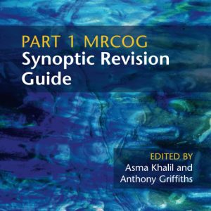 Part 1 MRCOG Synoptic Revision Guide 1st Edition