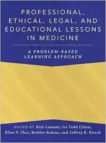 Professional, Ethical, Legal, and Educational Lessons in Medicine  A Problem-Based Learning Approach  First Edition