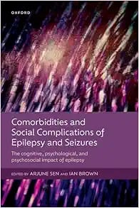 Comorbidities and Social Complications of Epilepsy and Seizures  The cognitive  psychological and psychosocial impact of epilepsy First Edition