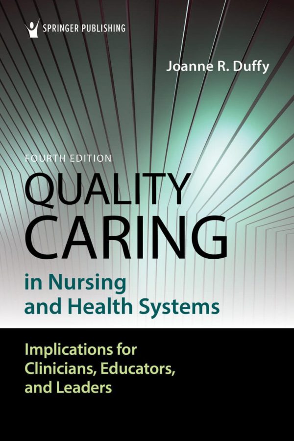 Quality Caring in Nursing and Health Systems  Implications for Clinicians  Educators  and Leaders Fourth Edition