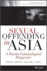 Sexual Offending in Asia  A Psycho Criminological Perspective First Edition