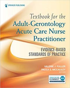 Textbook for the Adult-Gerontology Acute Care Nurse Practitioner Evidence Based Standards of Practice First Edition