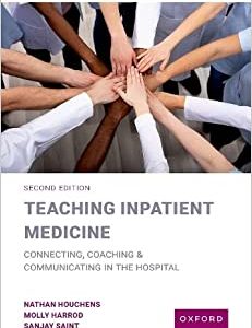 Teaching Inpatient Medicine Connecting Coaching  and Communicating in the Hospital Second Edition