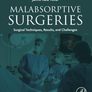 Malabsorptive Surgeries: Surgical Techniques Results and Challenges First Edition